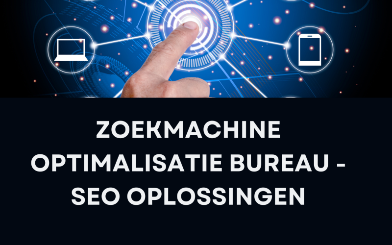 Zoekmachine optimalisatie bureau -  SEO oplossingen